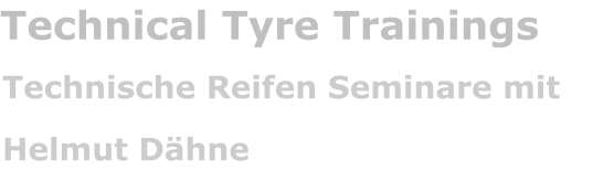 Technical Tyre Trainings Technische Reifen Seminare mit Helmut Dähne