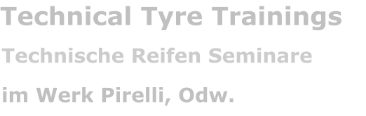 Technical Tyre Trainings Technische Reifen Seminare im Werk Pirelli, Odw.